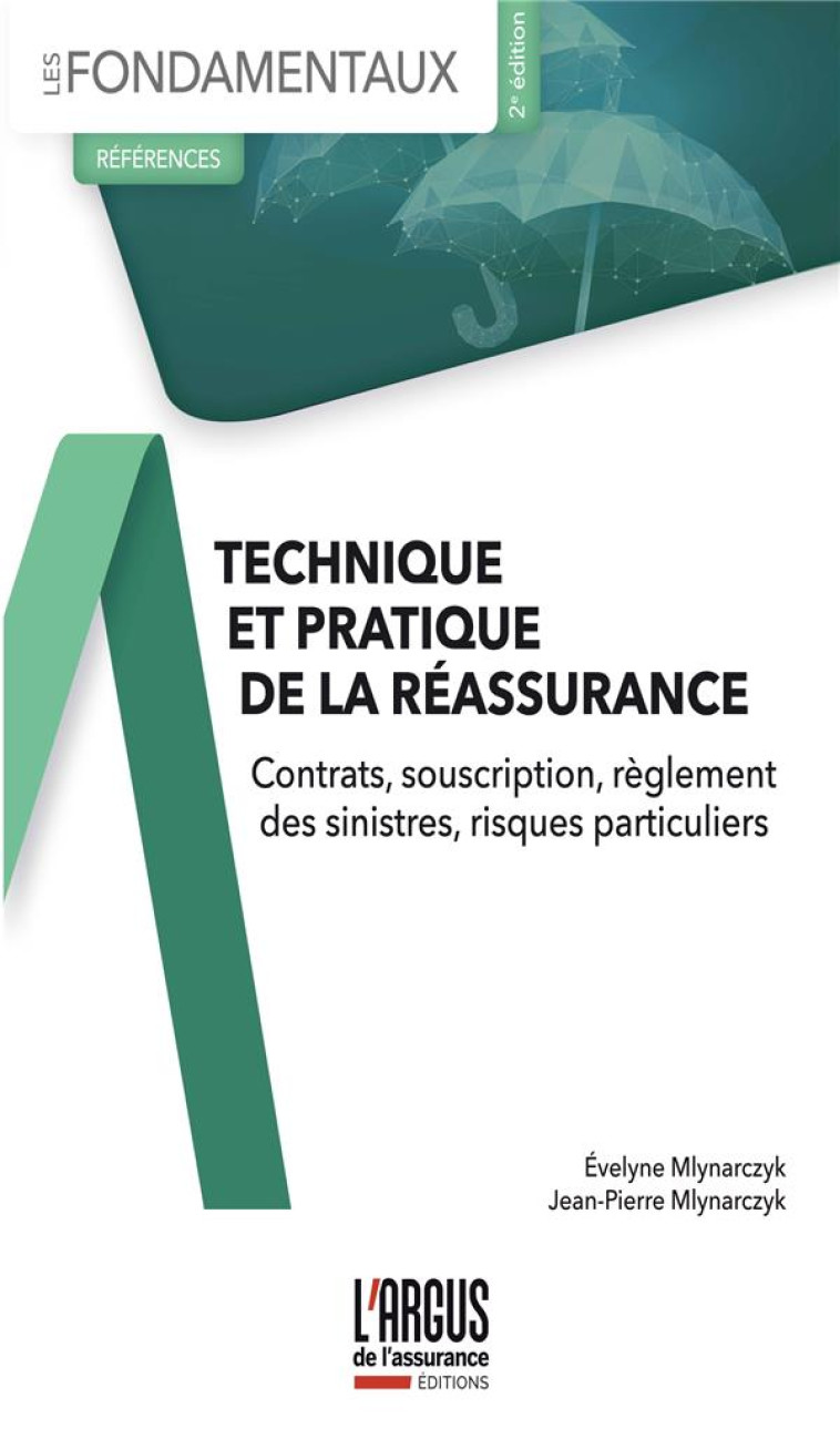 TECHNIQUE ET PRATIQUE DE LA REASSURANCE : CONTRATS, SOUSCRIPTION, REGLEMENT DES SINISTRES, RISQUES PARTICULIERS (2E EDITION) - MLYNARCZYK - ARGUS