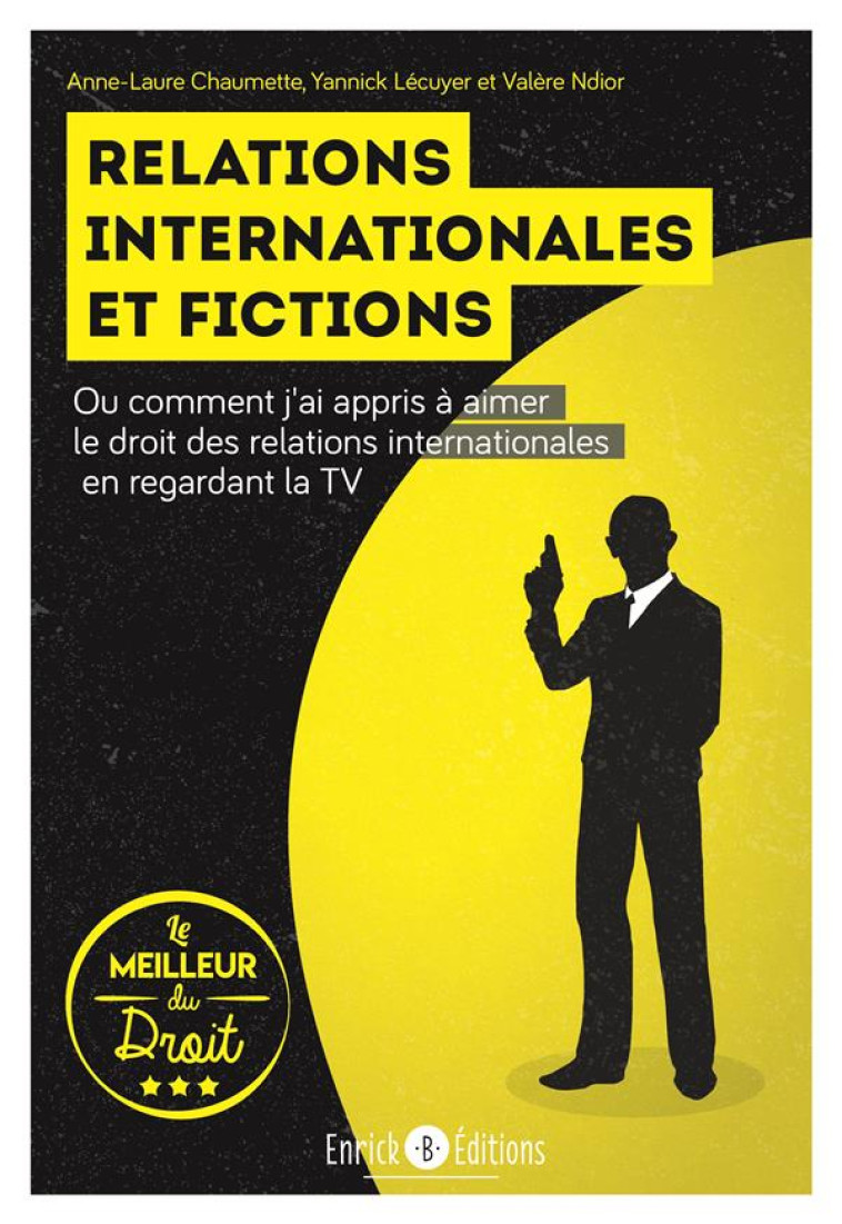 RELATIONS INTERNATIONALES ET FICTIONS  -  OU COMMENT J'AI APPRIS A AIMER LE DROIT DES RELATIONS INTERNATIONALES EN REGARDANT LA TV - CHAUMETTE ANNE-LAURE - ENRICK