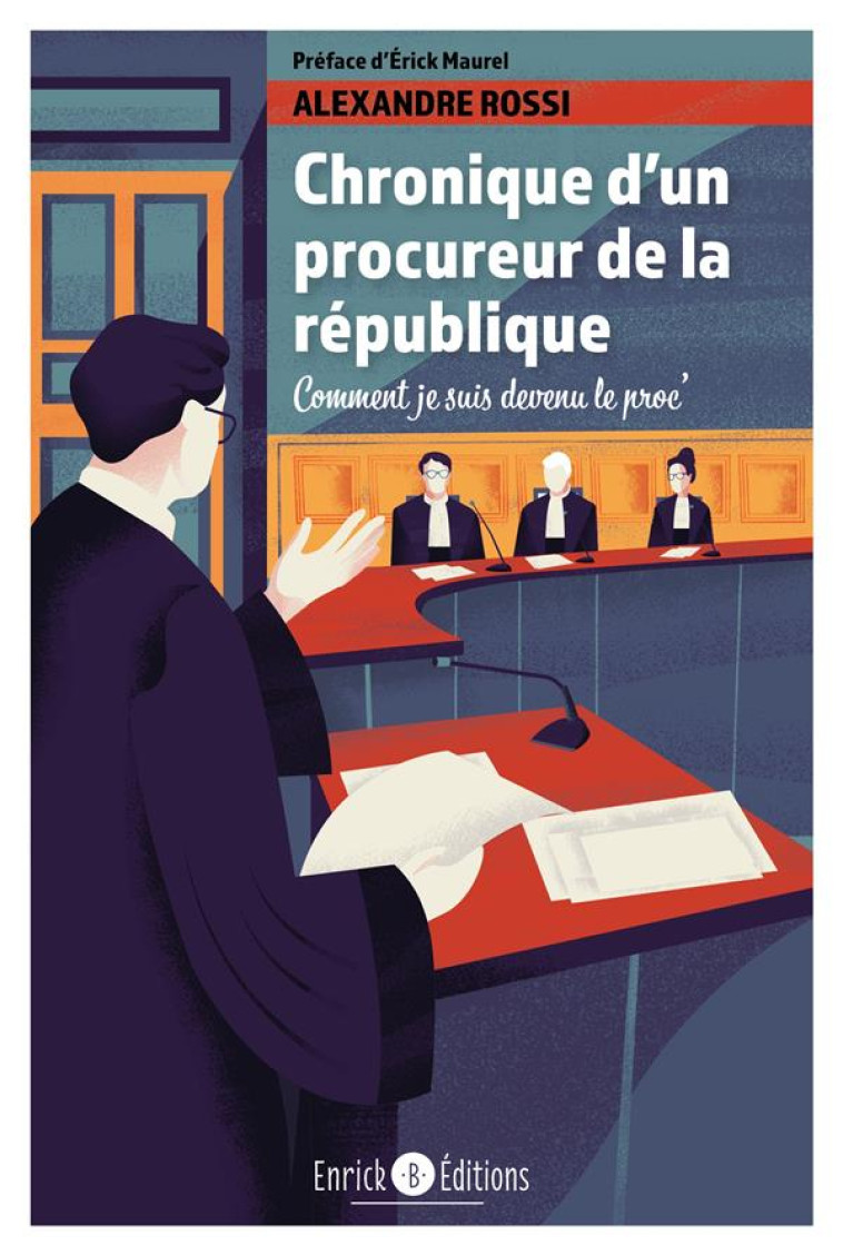 CHRONIQUE D'UN PROCUREUR DE LA REPUBLIQUE  -  COMMENT JE SUIS DEVENU LE PROC' - ROSSI/MAUREL - ENRICK