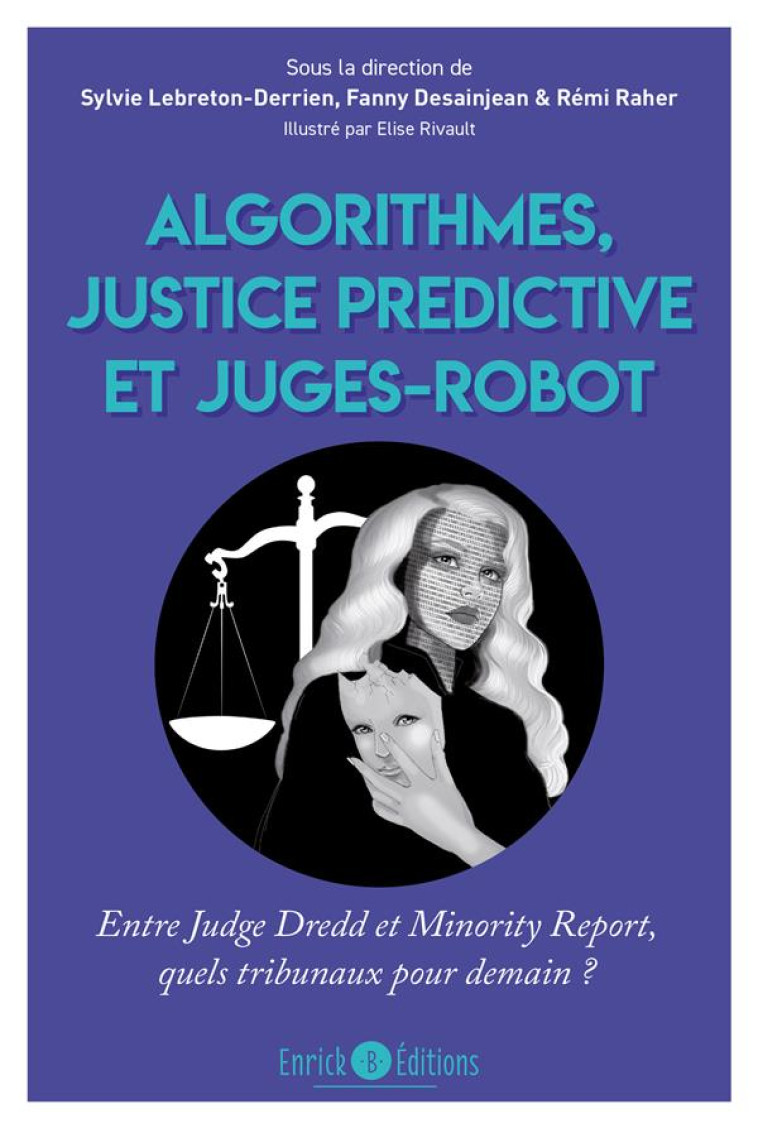 ALGORITHMES, JUSTICE PREDICTIVE ET JUGES-ROBOT : ENTRE JUDGE DREDD ET MINORITY REPORT, QUELS TRIBUNAUX POUR DEMAIN ? - RAHER - ENRICK