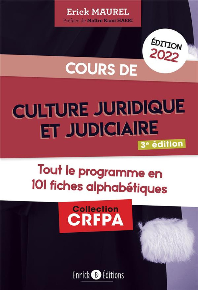 COURS DE CULTURE JURIDIQUE ET JUDICIAIRE : TOUT LE PROGRAMME EN 100 FICHES ALPHABETIQUES (EDITION 2022) - MAUREL/HAERI - ENRICK