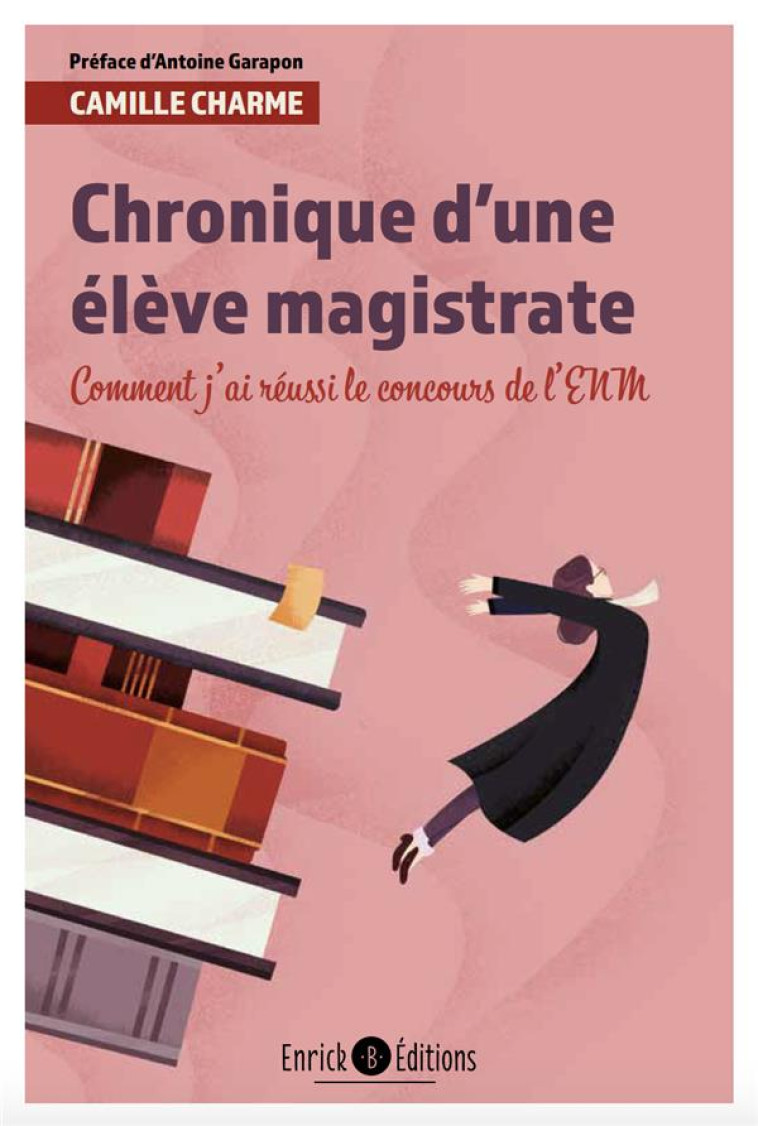 CHRONIQUE D'UNE ELEVE MAGISTRATE  -  COMMENT J'AI REUSSI LE CONCOURS DE L'ENM (2E EDITION) - CHARME CAMILLE - ENRICK