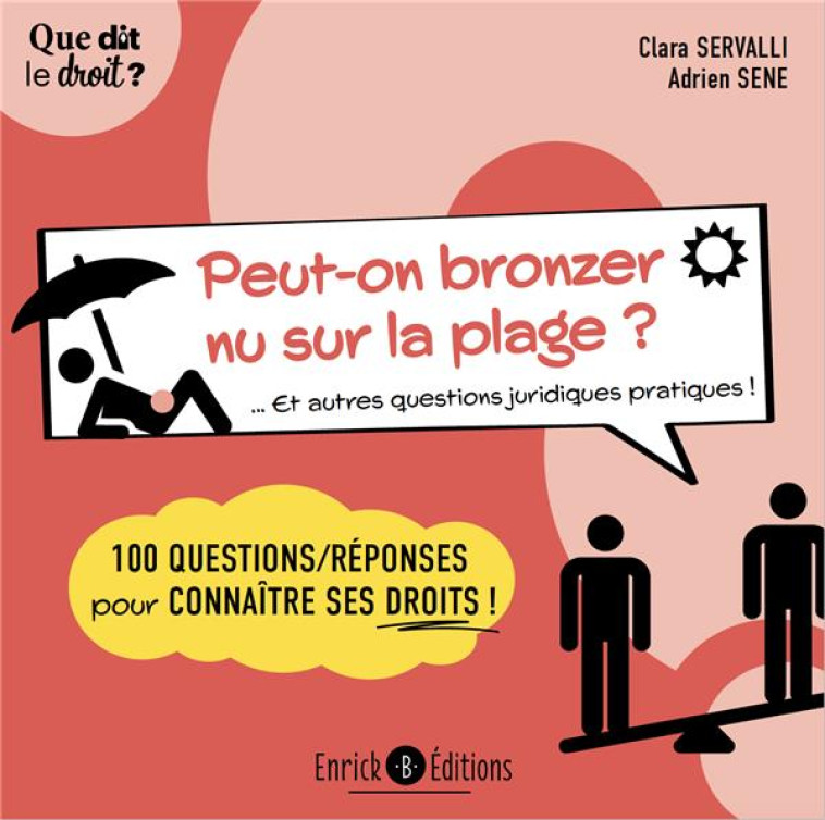 PEUT-ON BRONZER NU SUR LA PLAGE ? ... ET AUTRES QUESTIONS JURIDIQUES PRATIQUES ! 100 QUESTIONS/REPONSES POUR CONNAITRE SES DROITS - SERVALLI/SENE - ENRICK