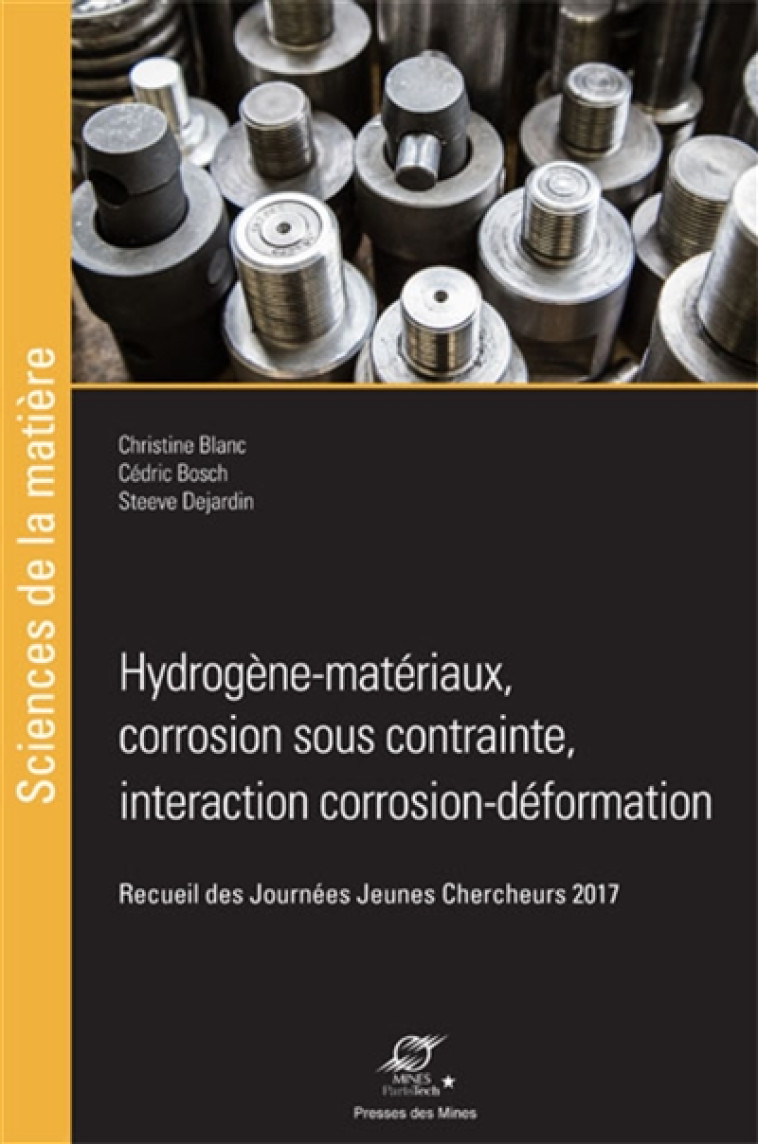 HYDROGENE-MATERIAUX, CORROSION SOUS CONTRAINTE, INTERACTION CORROSION-DEFORMATION - RECUEIL DES JOUR - BLANC/BOSCH/DEJARDIN - Presses des Mines