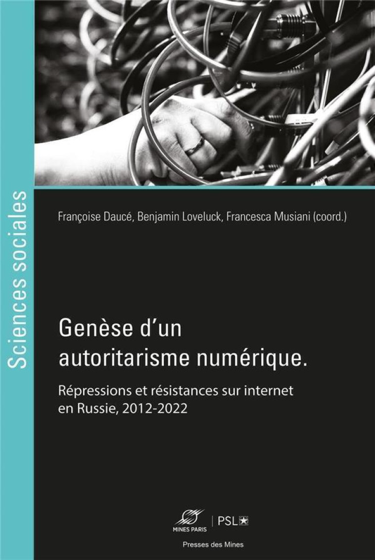 GENESE D'UN AUTORITARISME NUMERIQUE : REPRESSIONS ET RESISTANCES SUR INTERNET EN RUSSIE, 2012-2022 - DAUCE/LOVELUCK - ECOLE DES MINES