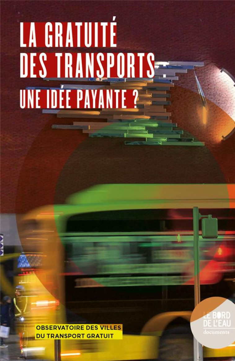 LA GRATUITE DES TRANSPORTS : UNE IDEE PAYANTE ? - OBSERVATOIRE DES VIL - BORD DE L EAU