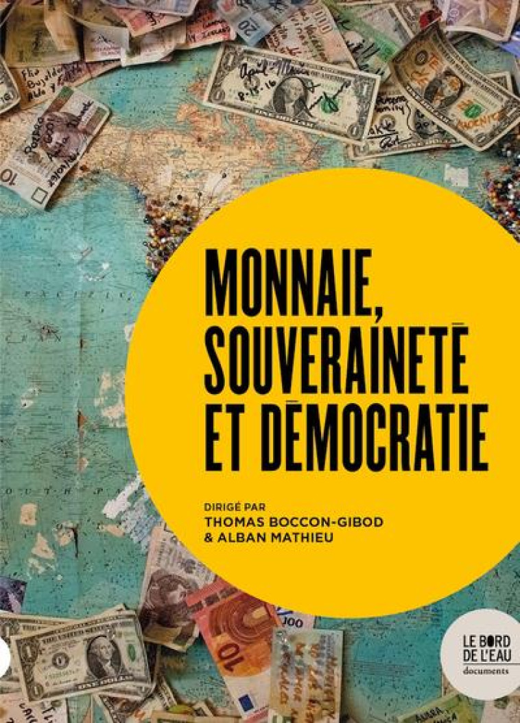 MONNAIE, SOUVERAINETE ET DEMOCRATIE - BOCCON-GIBOD THOMAS - BORD DE L EAU