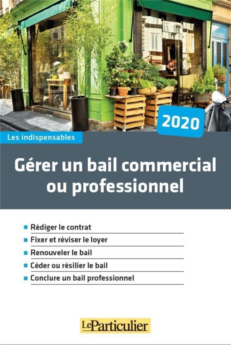 GERER UN BAIL COMMERCIAL OU PROFESSIONNEL (EDITION 2020) - LE PARTICULIER EDITI - PARTICULIER