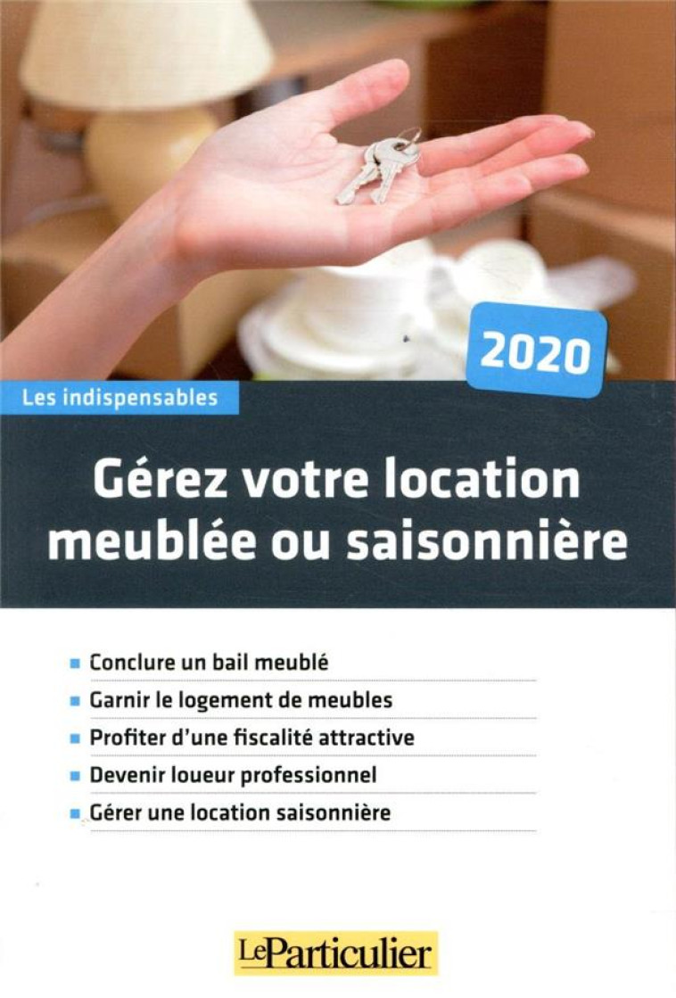 GEREZ VOTRE LOCATION MEUBLEE OU SAISONNIERE (EDITION 2020) - LE PARTICULIER EDITI - PARTICULIER