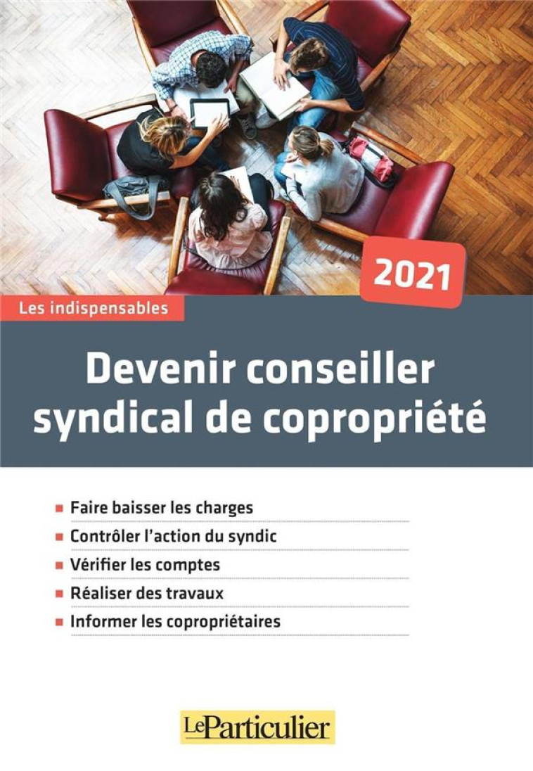 DEVENIR CONSEILLER SYNDICAL DE COPROPRIETE 2021 - FAIRE BAISSER LES CHARGES. CONTROLER L'ACTION DU S (EDITION 2021) - COLLECTIF LE PARTICU - PARTICULIER