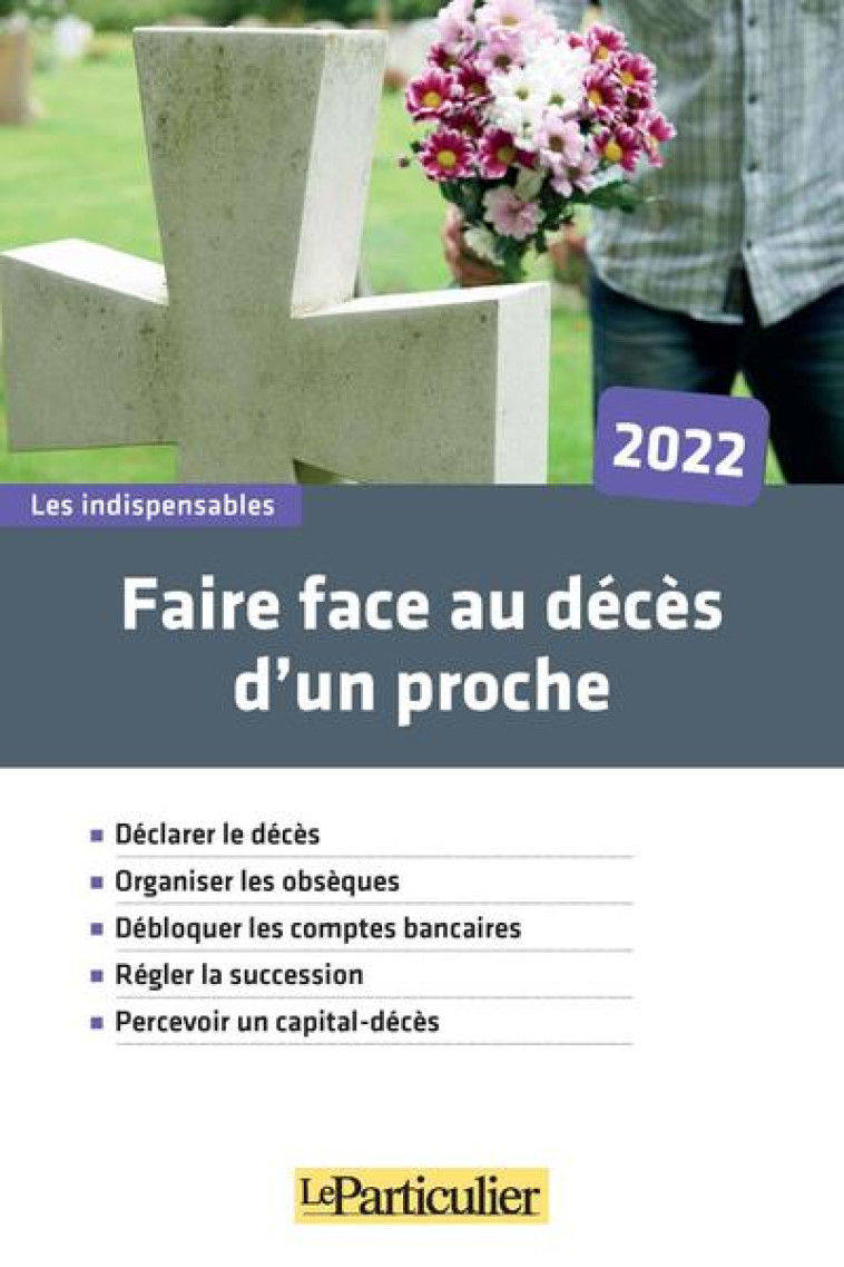 FAIRE FACE AU DECES D'UN PROCHE (EDITION 2022) - LE PARTICULIER EDITI - PARTICULIER