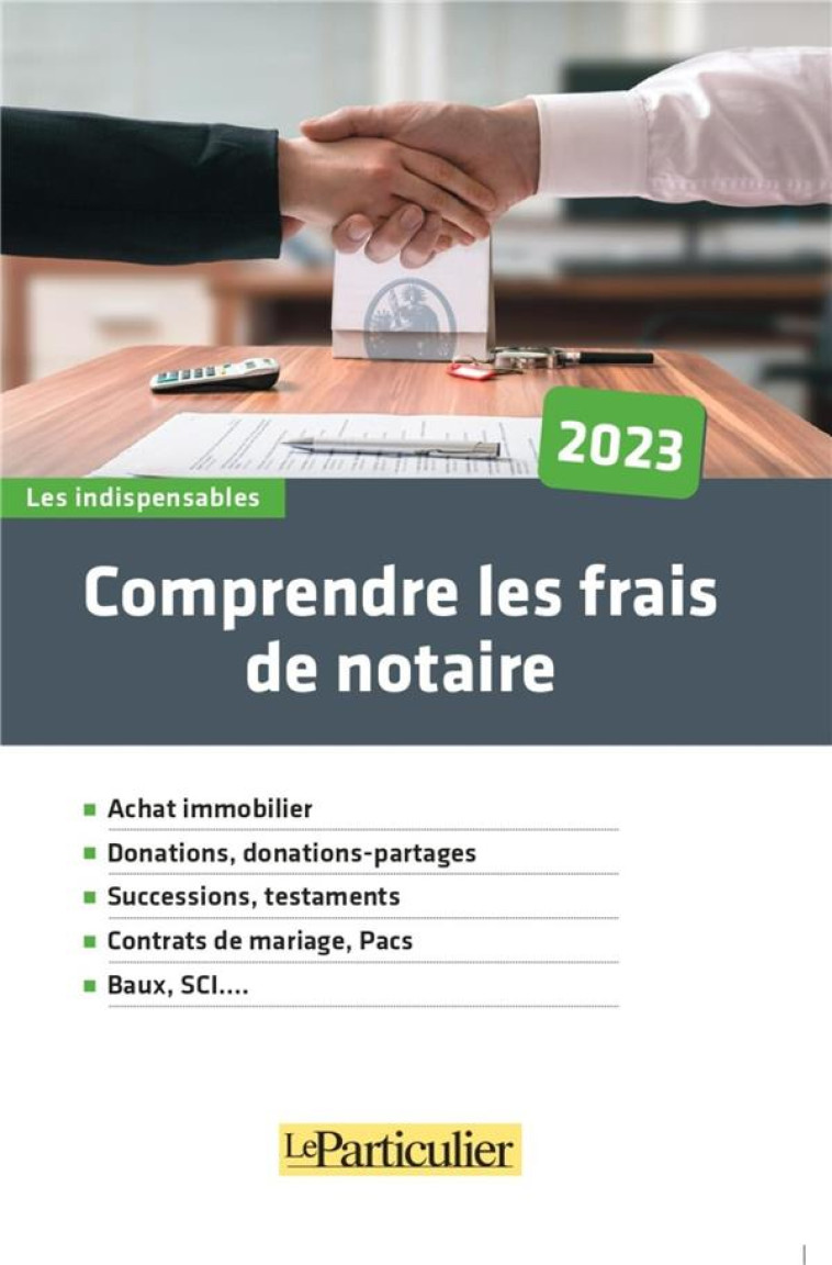 COMPRENDRE LES FRAIS DE NOTAIRE (EDITION 2023) - LE PARTICULIER EDITI - PARTICULIER