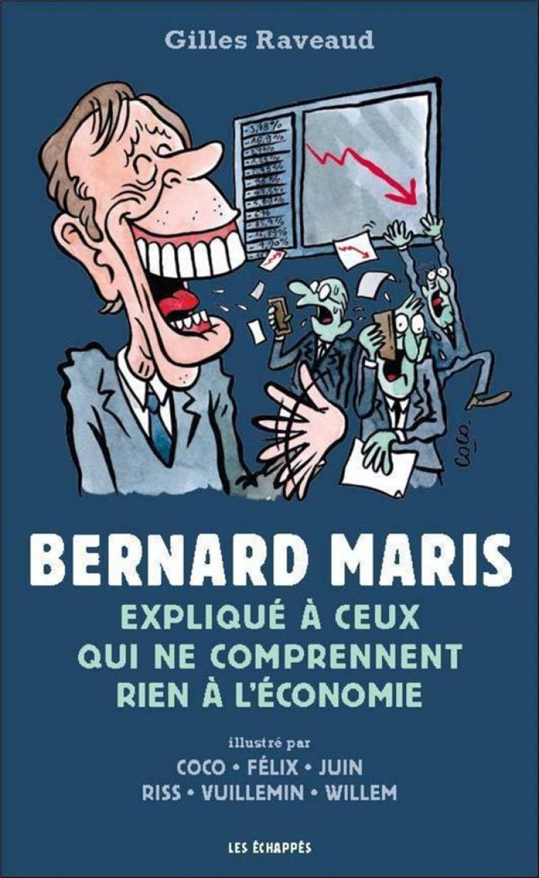 BERNARD MARIS EXPLIQUE A CEUX QUI NE COMPRENNENT RIEN A L'ECONOMIE - RAVEAUD/COCO/FELIX - Les échappés