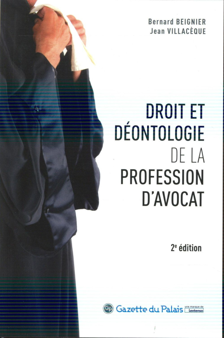 DROIT ET DEONTOLOGIE DE LA PROFESSION D'AVOCAT (2E EDITION) - BEIGNIER/VILLACEQUE - Gazette du Palais