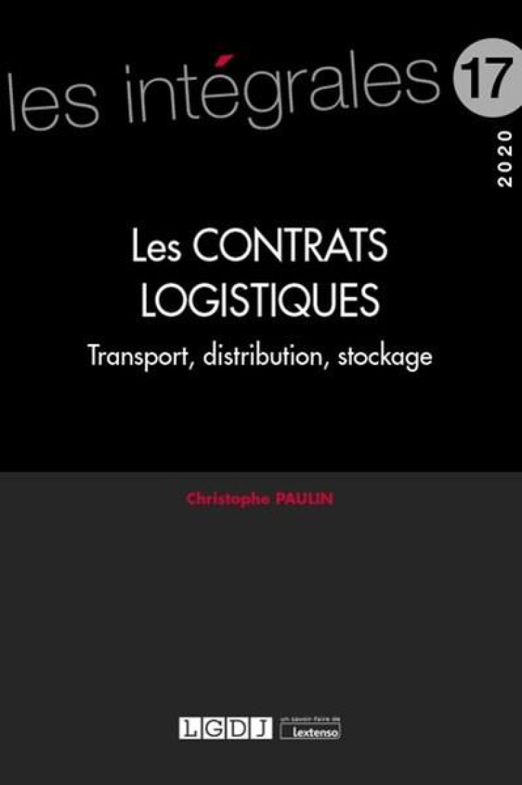 LES CONTRATS LOGISTIQUES  -  TRANSPORT, DISTRIBUTION, STOCKAGE (EDITION 2020) - PAULIN CHRISTOPHE - Lextenso éditions