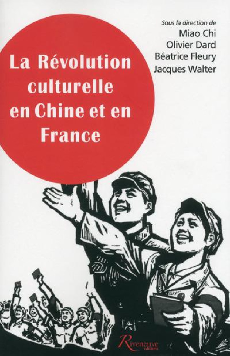 LA REVOLUTION CULTURELLE EN CHINE ET EN FRANCE - CHI MIAO - Riveneuve