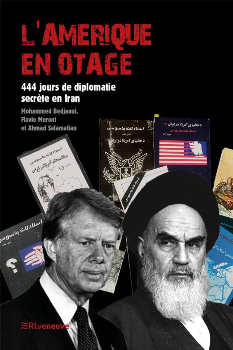 L'AMERIQUE EN OTAGE : 444 JOURS DE DIPLOMATIE SECRETE EN IRAN - BEDJAOUI/MERONI - RIVENEUVE