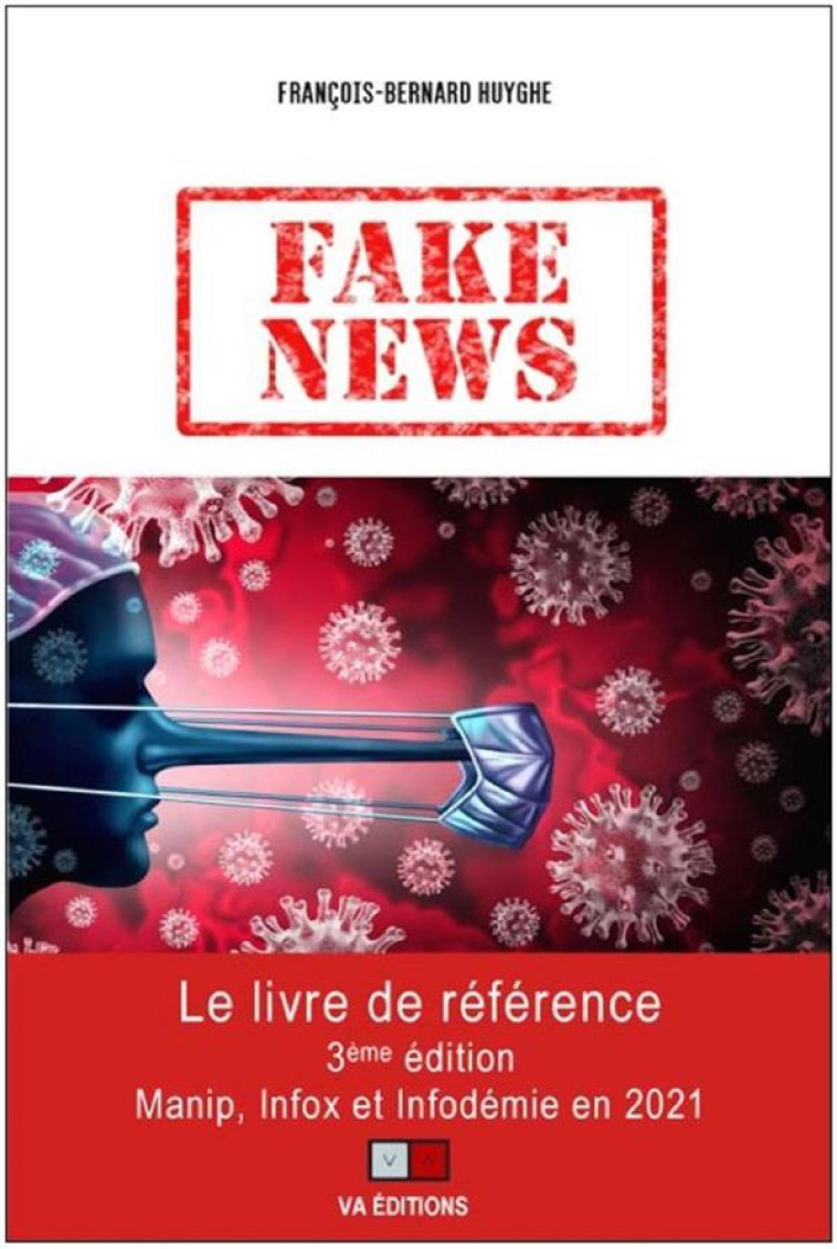 FAKE NEWS  -  MANIP, INFOX ET INFODEMIE EN 2021 (3E EDITION) - HUYGHE F-B. - VA PRESS