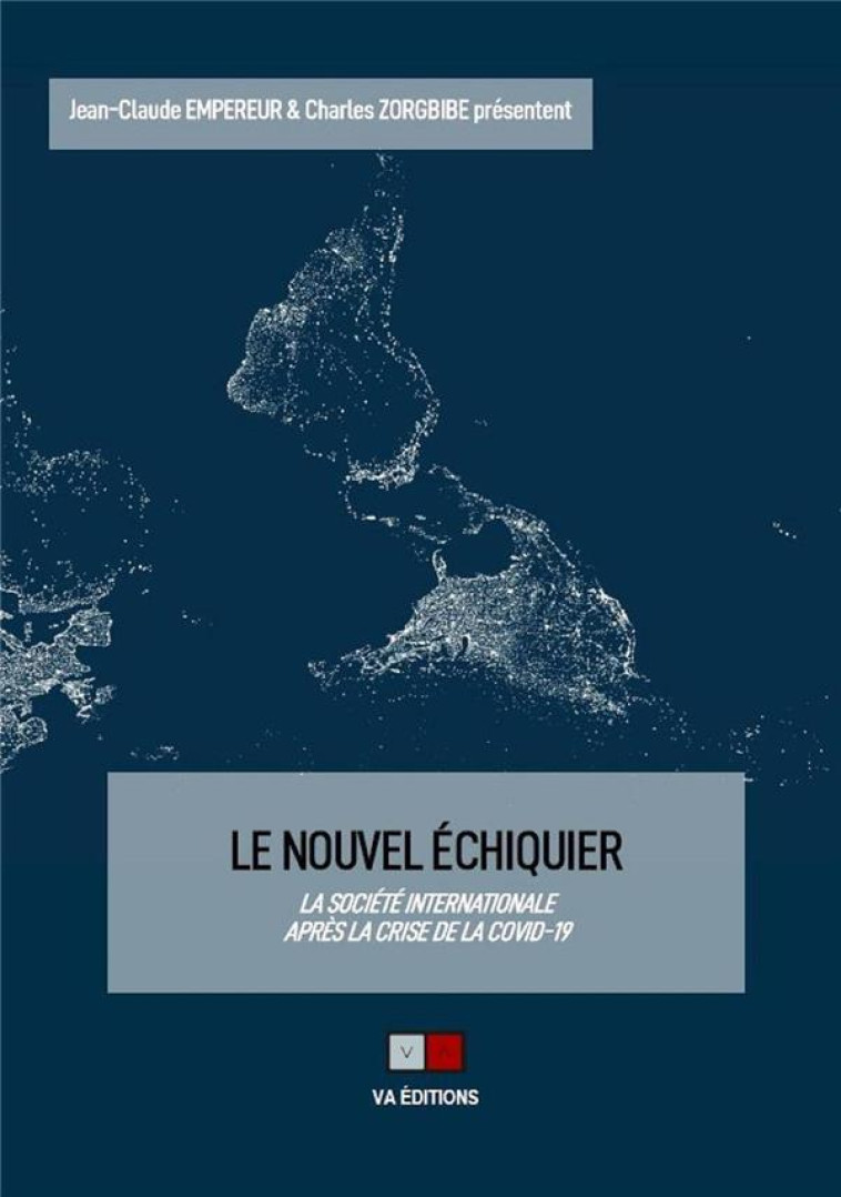 LE NOUVEL ECHIQUIER : LA SOCIETE INTERNATIONALE APRES LA CRISE DE LA COVID-19 - EMPEREUR/ZORGBIBE - VA PRESS