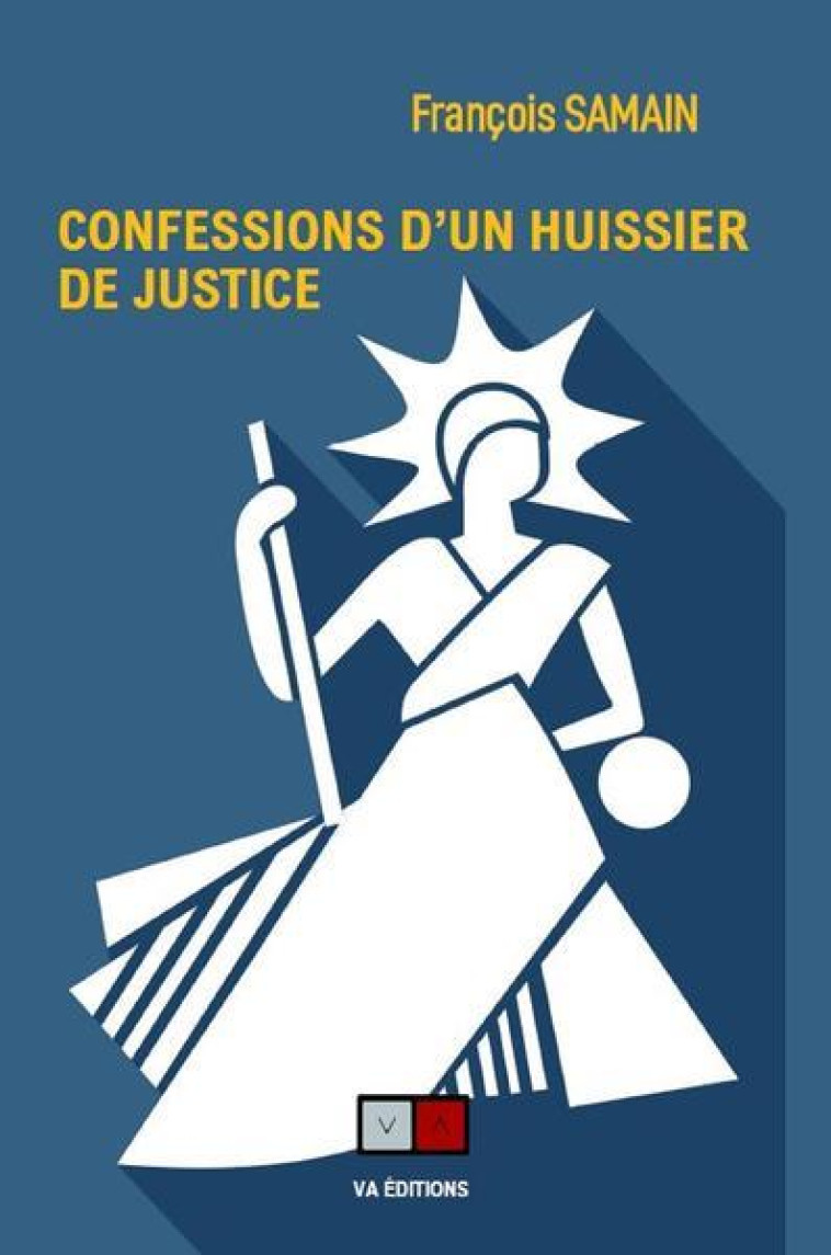 CONFESSIONS D'UN HUISSIER DE JUSTICE - SAMAIN FRANCOIS - VA PRESS