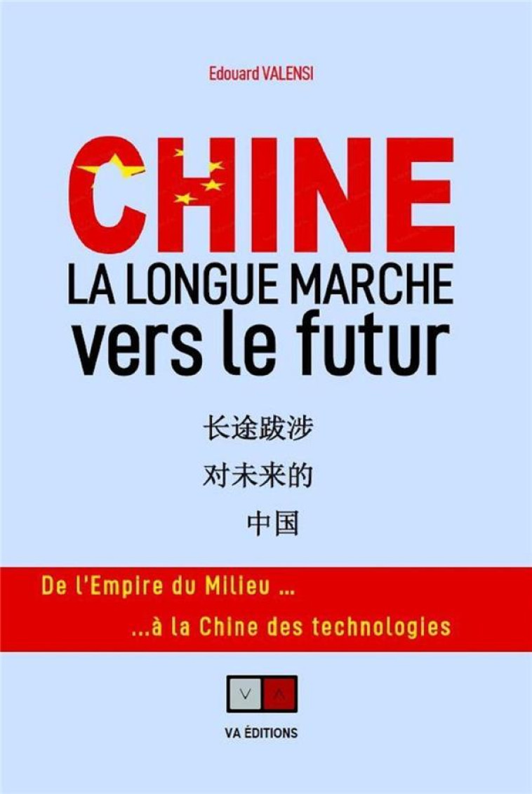 UNE LONGUE MARCHE VERS LE FUTUR : DE L'EMPIRE DU MILIEU A L'EMPIRE DES TECHNOLOGIES - VALENSI EDOUARD - VA PRESS