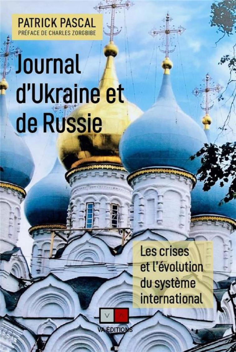 JOURNAL D'UKRAINE ET DE RUSSIE : LES CRISES ET L'EVOLUTION DU SYSTEME INTERNATIONAL - PASCAL/ZORGBIBE - VA PRESS