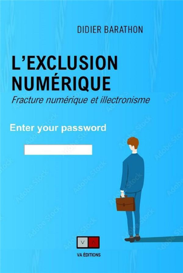 L'EXCLUSION NUMERIQUE : FRACTURE NUMERIQUE ET ILLECTRONISME - BARATHON DIDIER - VA PRESS