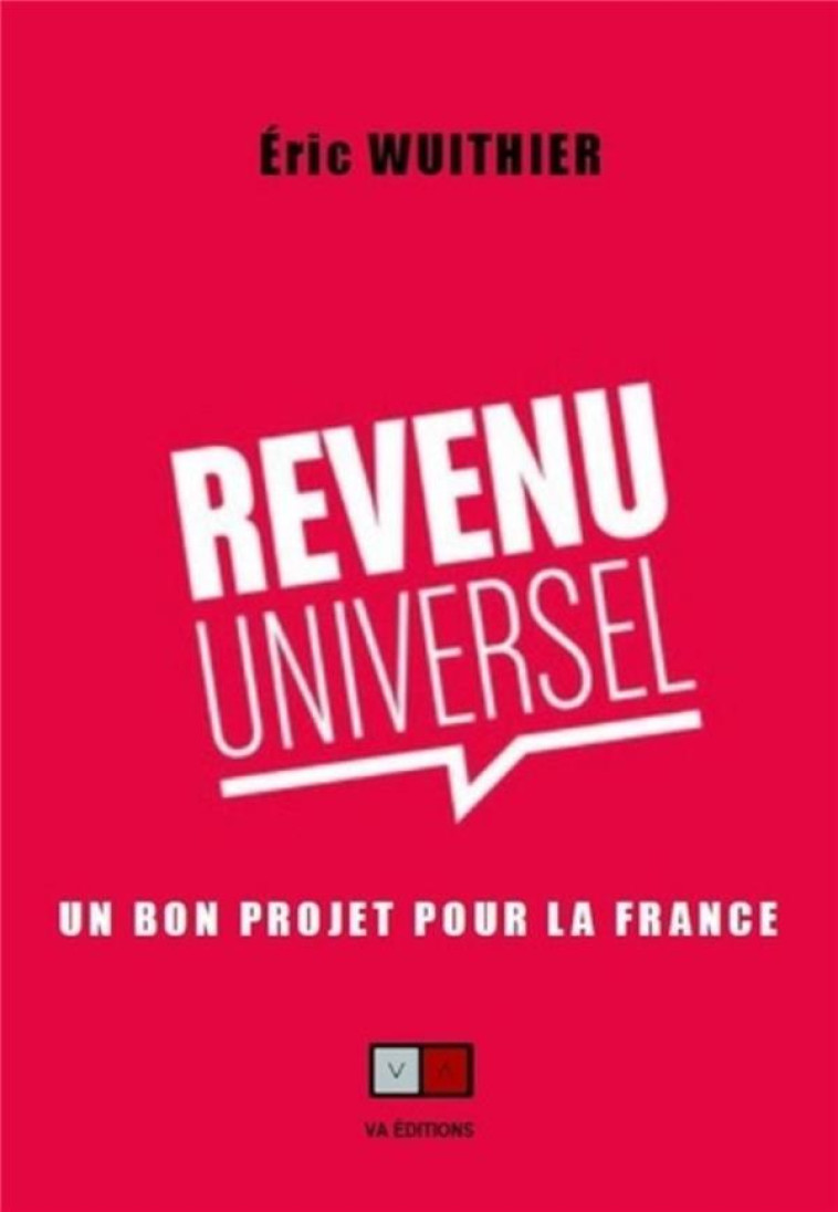 REVENU UNIVERSEL : UN BON PROJET POUR LA FRANCE - WUITHIER ERIC - VA PRESS