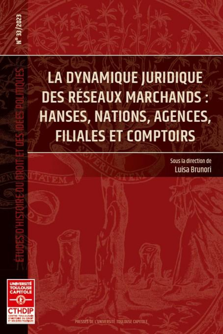 ETUDES D'HISTOIRE DU DROIT ET DES IDEES POLITIQUES : LA DYNAMIQUE JURIDIQUE DES RESEAUX MARCHANDS : HANSES, NATIONS, AGENCES, FILIALES ET COMPTOIRS - BRUNORI LUISA - IFR