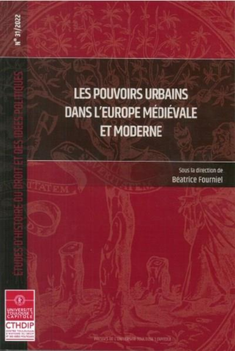 ETUDES D'HISTOIRE DU DROIT ET DES IDEES POLITIQUES : LES POUVOIRS URBAINS DANS L'EUROPE MEDIEVALE ET MODERNE T.31 - FOURNIEL BEATRICE - IFR