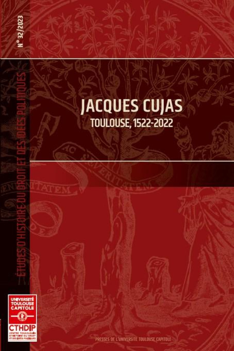 ETUDES D'HISTOIRE DU DROIT ET DES IDEES POLITIQUES : JACQUES CUJAS TOME 32 : TOULOUSE, 1522-2022 - NELIDOFF/PREVOST - IFR