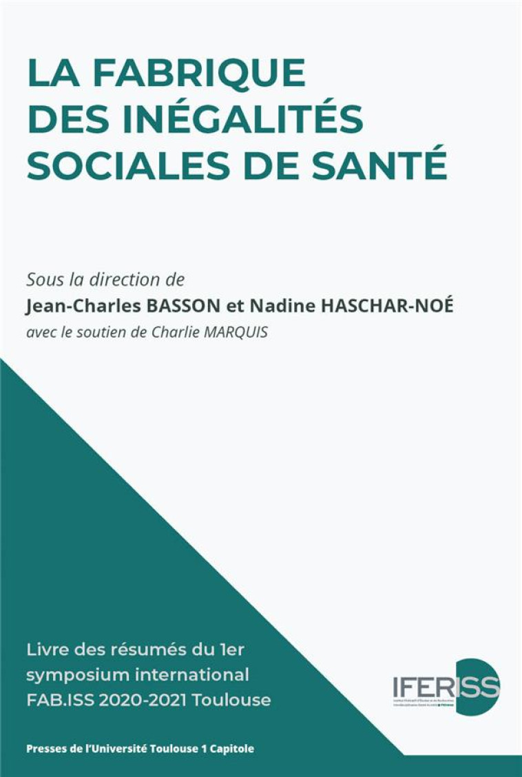 LA FABRIQUE DES INEGALITES SOCIALES DE SANTE : LIVRE DES RESUMES DU 1ER SYMPOSIUM INTERNATIONAL - BASSON/HASCHAR-NOE - IFR