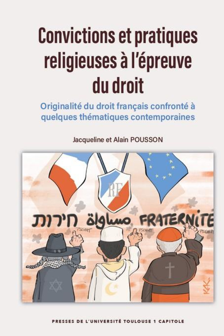 CONVICTIONS ET PRATIQUES RELIGIEUSES A L'EPREUVE DU DROIT : ORIGINALITE DU DROIT FRANCAIS CONFRONTE A QUELQUES THEMATIQUES CONTEMPORAINES - POUSSON - IFR