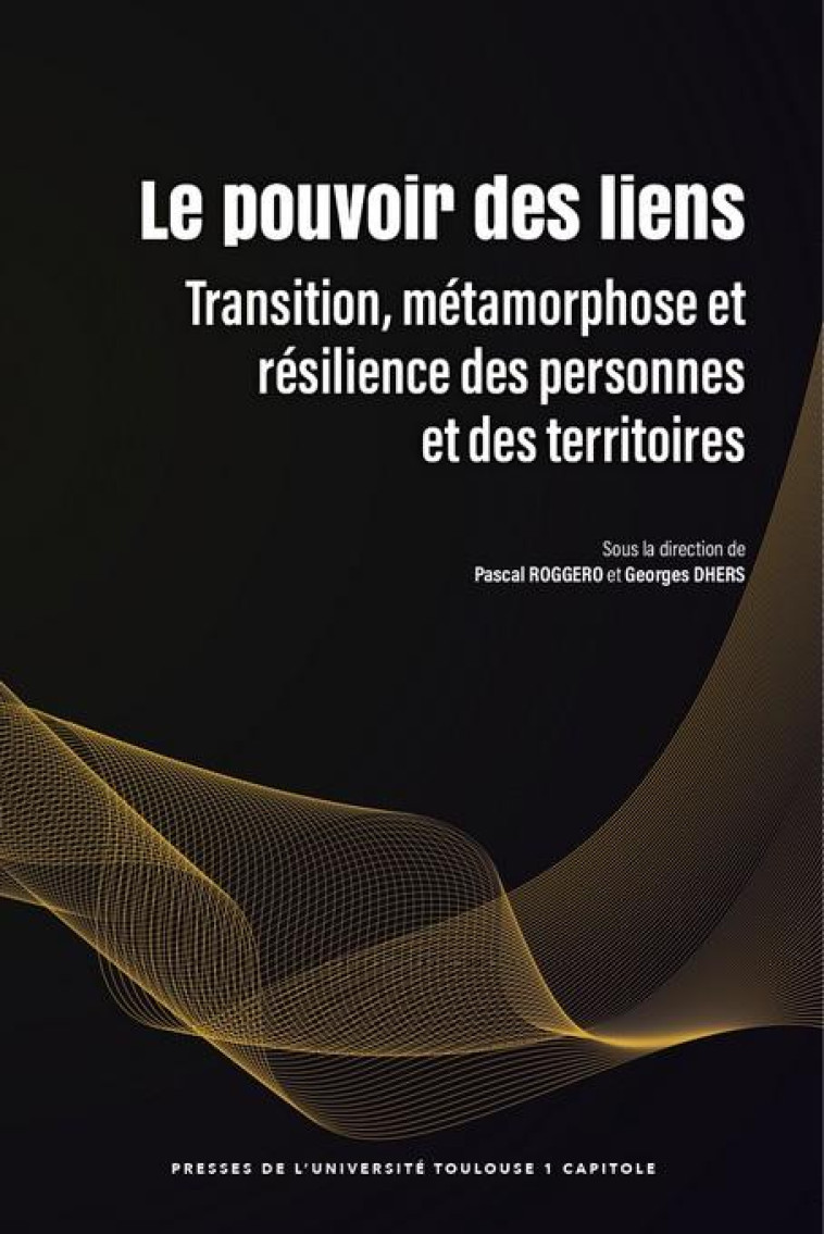 LE POUVOIR DES LIENS : TRANSITION, METAMORPHOSE ET RESILIENCE DES PERSONNES ET DES TERRITOIRES - ROGGERO/DHERS - IFR