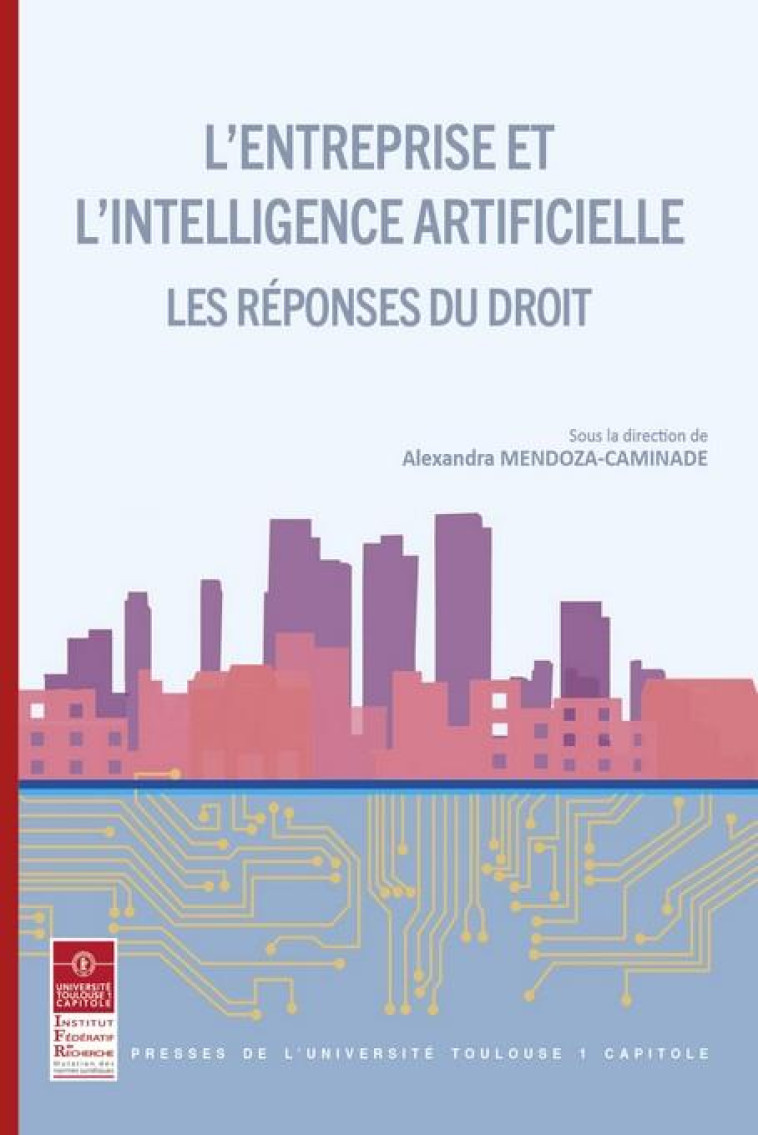 L'ENTREPRISE ET L'INTELLIGENCE ARTIFICIELLE T.21 : LES REPONSES DU DROIT - MENDOZA-CAMINADE A. - IFR