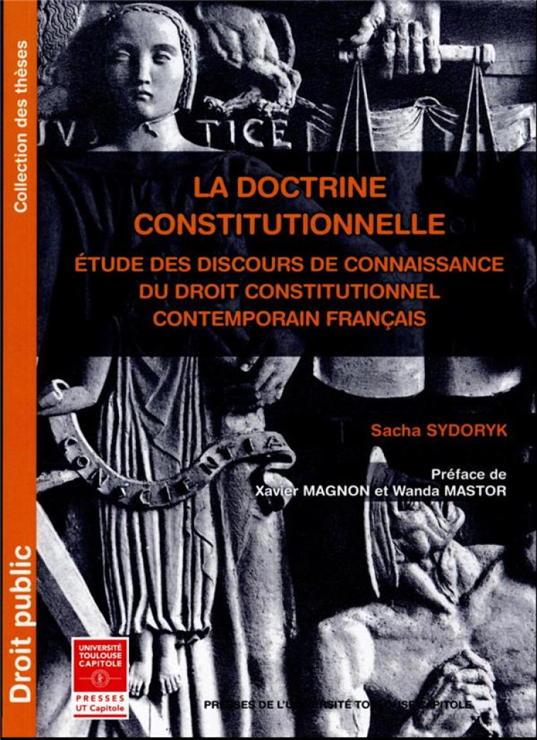 LA DOCTRINE CONSTITUTIONNELLE : ÉTUDE DES DISCOURS DE CONNAISSANCE DU DROIT CONSTITUTIONNEL CONTEMPORAIN FRANCAIS - SYDORYK SACHA - IFR