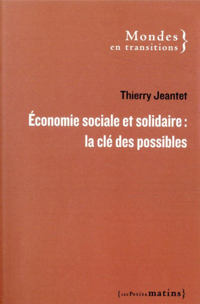 ECONOMIE SOCIALE ET SOLIDAIRE : LA CLE DES POSSIBLES - JEANTET THIERRY - PETITS MATINS