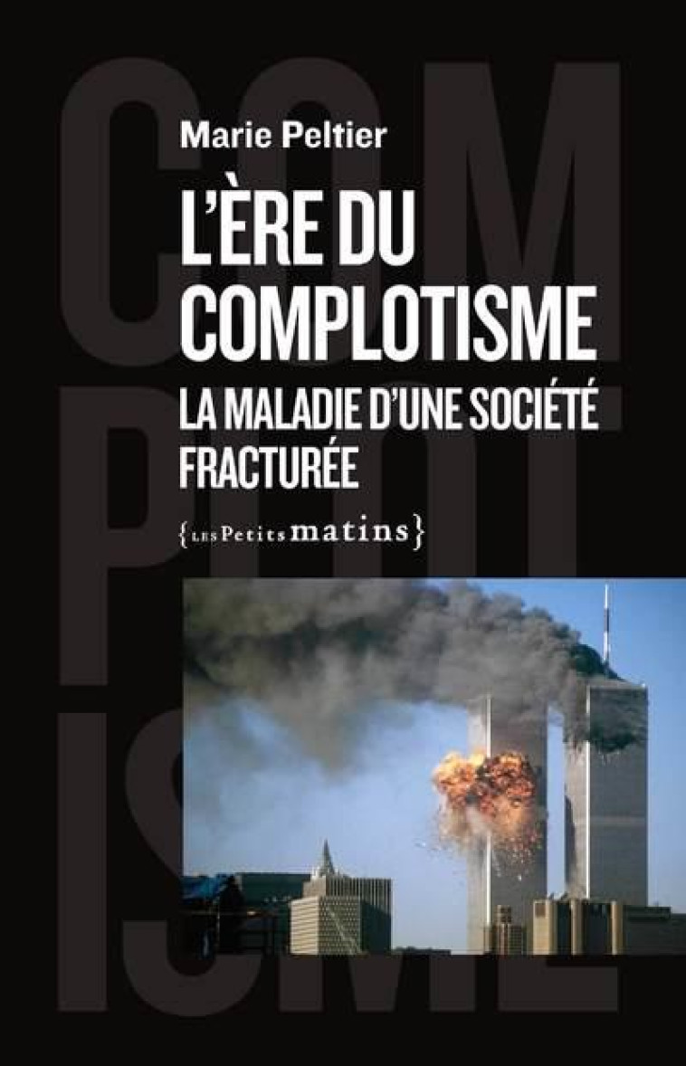 L'ERE DU COMPLOTISME : LA MALADIE D'UNE SOCIETE FRACTUREE - PELTIER MARIE - PETITS MATINS