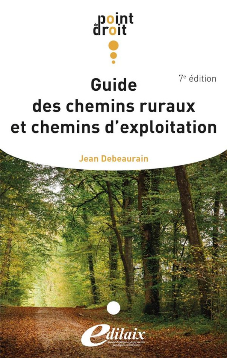 GUIDE DES CHEMINS RURAUX ET CHEMINS D'EXPLOITATION 7EME EDITION - DEBEAURAIN JEAN - EDILAIX