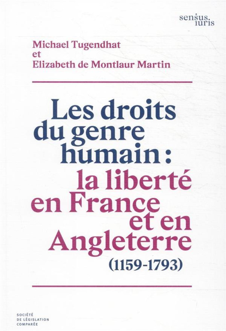 LES DROITS DU GENRE HUMAIN : LA LIBERTE EN FRANCE ET EN ANGLETERRE (1159-1793) - TUGENDHAT - LEGIS COMPAREE