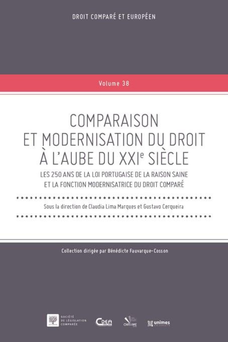 COMPARAISON ET MODERNISATION DU DROIT A L'AUBE DU XXIE SIECLE (T.38) : LES 250 ANS DE LA LOI PORTUGAISE DE LA RAISON SAINE ET LA FONCTION MODERNISATRICE DU DROIT COMPARE - CERQUEIRA - LEGIS COMPAREE