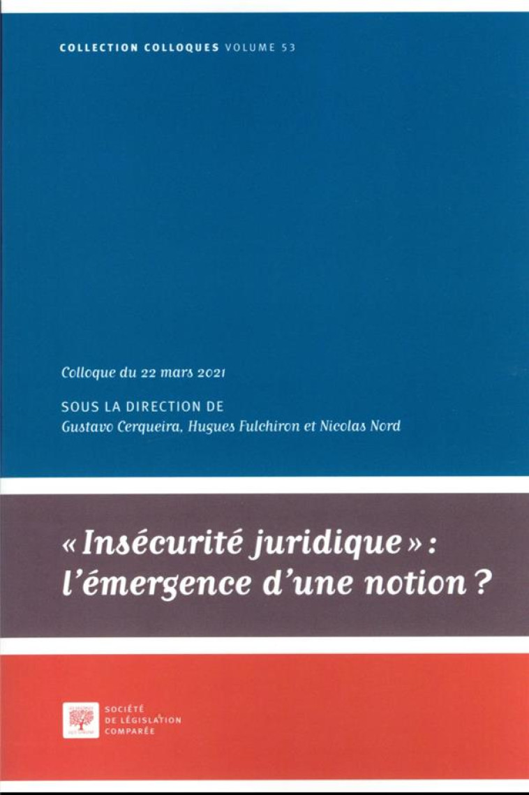 INSECURITE JURIDIQUE : L'EMERGENCE D'UNE NOTION ? T.53  -  COLLOQUE DU 22 MARS 2021 - FULCHIRON/CERQUEIRA - LEGIS COMPAREE