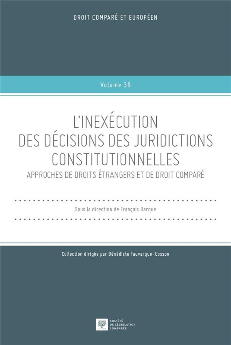 L'INEXECUTION DES DECISIONS DES JURIDICTIONS CONSTITUTIONNELLES TOME 39 : APPROCHES DE DROITS ETRANGERS ET DE DROIT COMPARE - BARQUE FRANCOIS - LEGIS COMPAREE