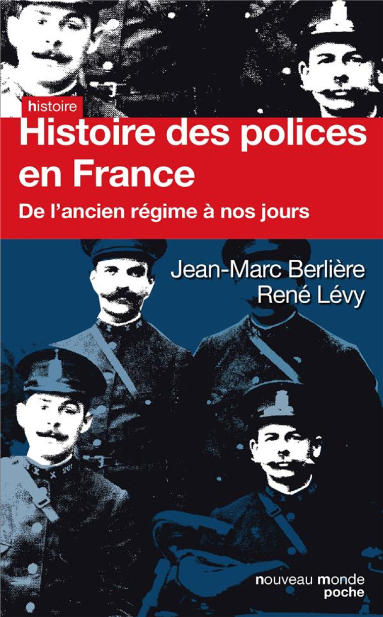 HISTOIRE DES POLICES EN FRANCE  -  DE L'ANCIEN REGIME A NOS JOURS - BERLIERE/LEVY - Nouveau Monde éditions