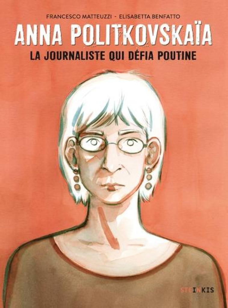 ANNA POLITKOVSKAIA : LA JOURNALISTE QUI DEFIA POUTINE - MATTEUZZI/BENFATTO - STEINKIS