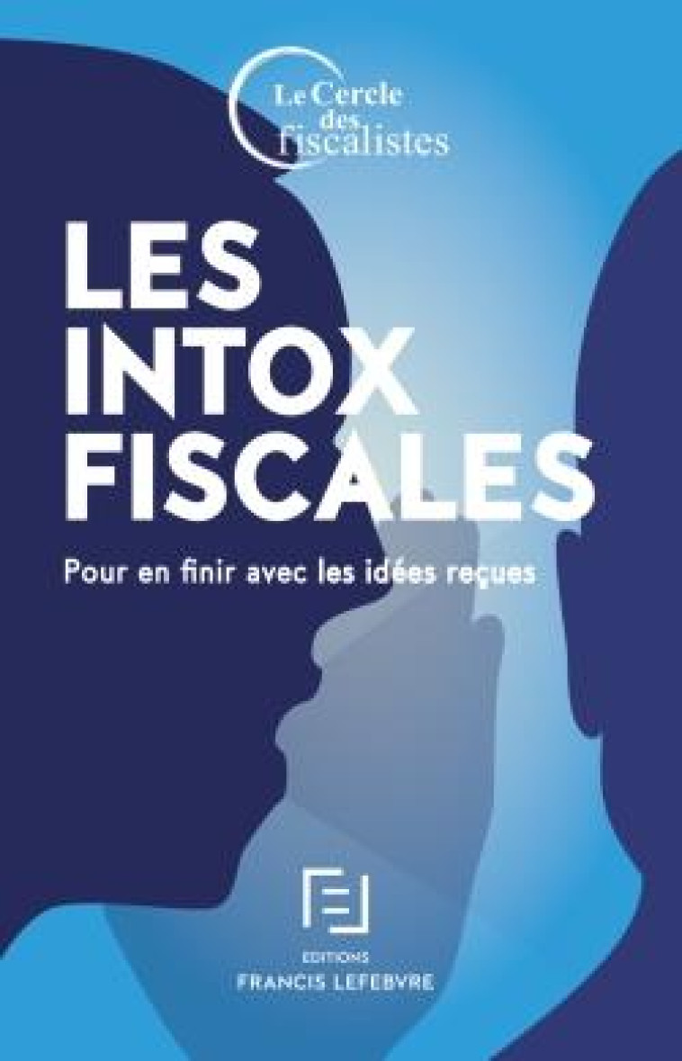 LES INTOX FISCALES  -  POUR EN FINIR AVEC LES IDEES RECUES - CERCLE D F. - LEFEBVRE