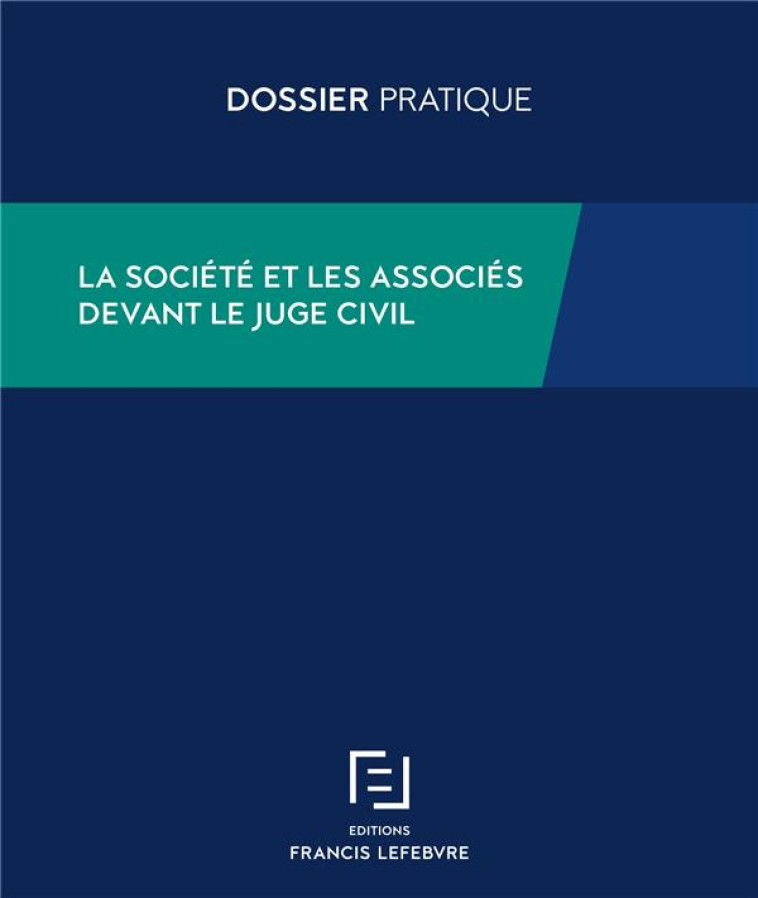 LA SOCIETE ET LES ASSOCIES DEVANT LE JUGE CIVIL - REDACTION FRANCIS LE - LEFEBVRE