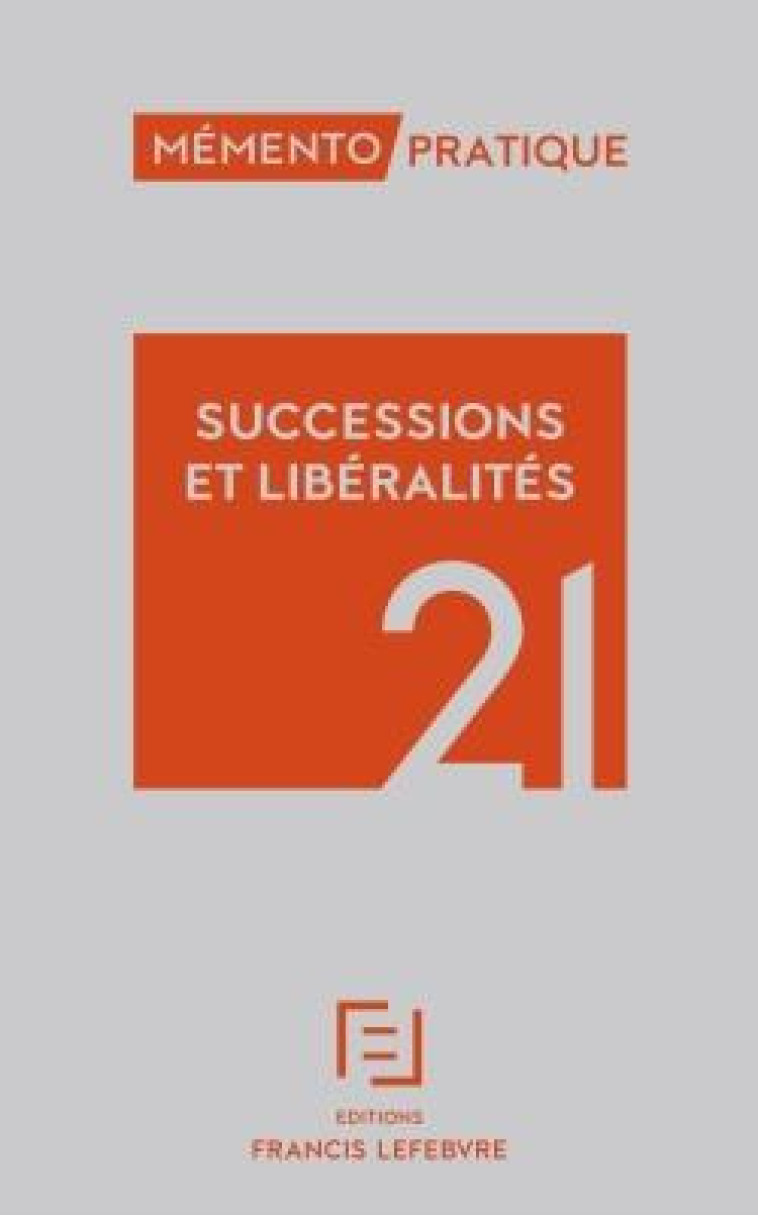 MEMENTO SUCCESSIONS LIBERALITES 2021 - REDACTION FRANCIS LE - LEFEBVRE