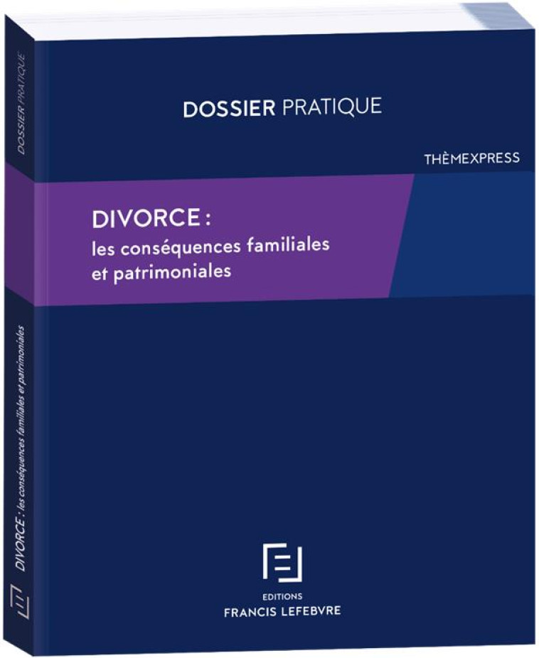 DIVORCE : CONSEQUENCES FAMILIALES ET PATRIMONIALES - REDACTION FRANCIS LE - LEFEBVRE