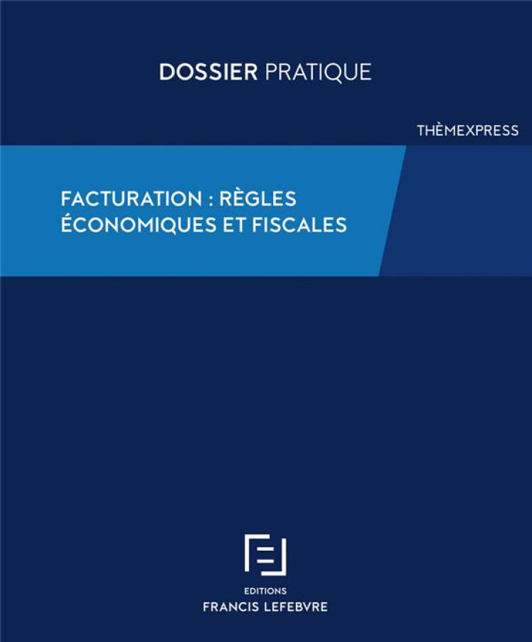 FACTURATION : REGLES ECONOMIQUES ET FISCALES - REDACTION F L. - LEFEBVRE